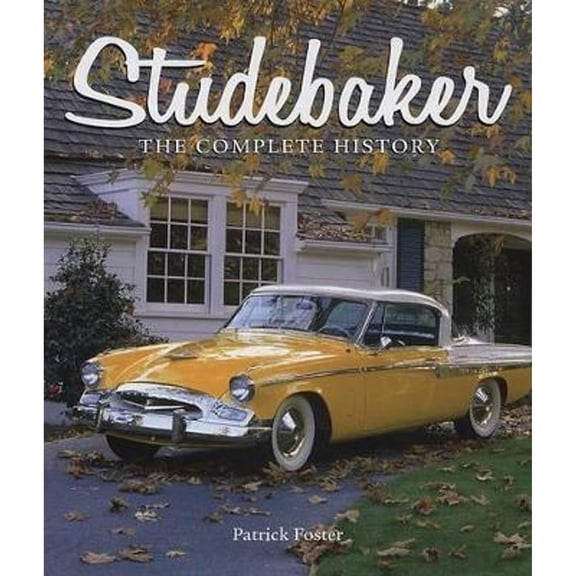 Pre-Owned Studebaker: The Complete History (Hardcover) 0760332878 9780760332870