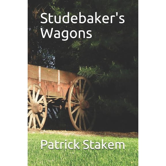Studebaker's Wagons, (Paperback)