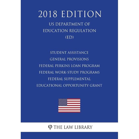 Student Assistance General Provisions - Federal Perkins Loan Program - Federal Work-Study Programs - Federal Supplemental Educational Opportunity Grant (US Department of Education Regulation) (ED) (20