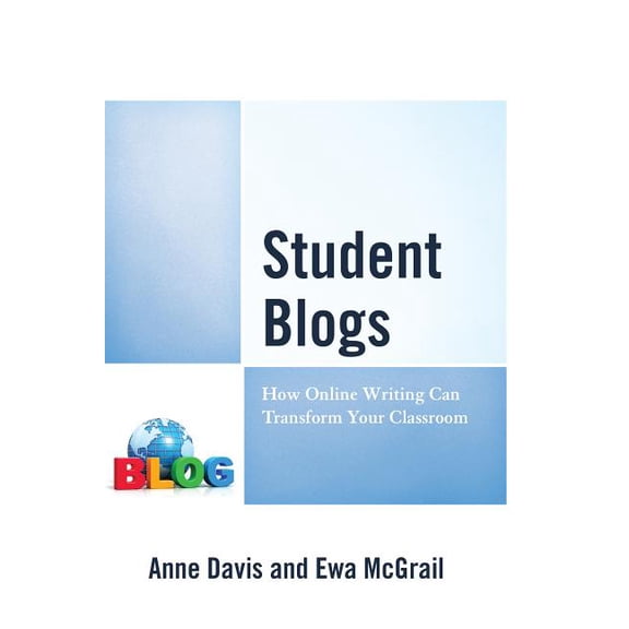Student Blogs: How Online Writing Can Transform Your Classroom, (Paperback)