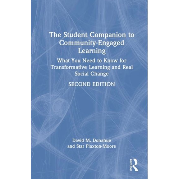 The Student Companion to Community-Engaged Learning: What You Need to Know for Transformative Learning and Real Social C, (Hardcover)