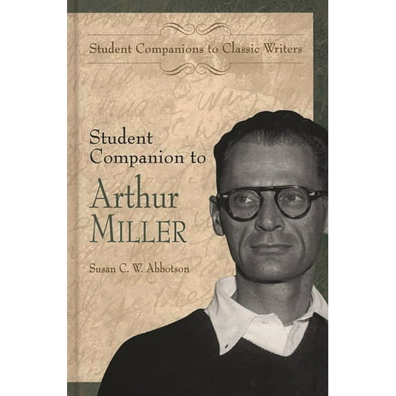 Student Companions to Classic Writers Student Companion to Arthur Miller, (Hardcover)