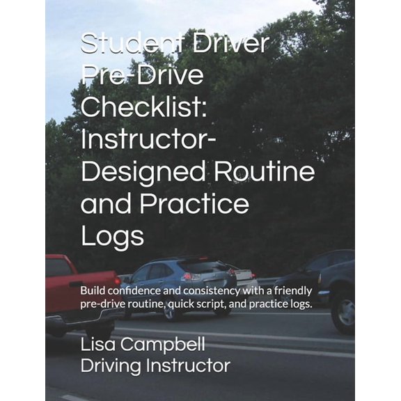 Student Driver Pre-Drive Checklist: Instructor-Designed Routine and Practice Logs: Build confidence and consistency with, (Paperback)