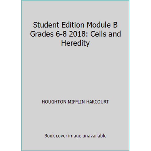 Pre-Owned Student Edition Module B Grades 6-8 2018: Cells and Heredity (Paperback) 0544860950 9780544860957