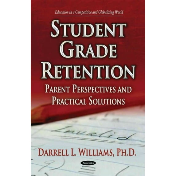 Student Grade Retention : Parent Perspectives and Practical Solutions