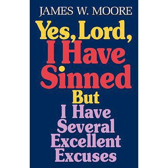 Pre-Owned Yes, Lord, I Have Sinned: But I Have Several Excellent Excuses (Behind the Pages) (Paperback) 0687053838 9780687053834