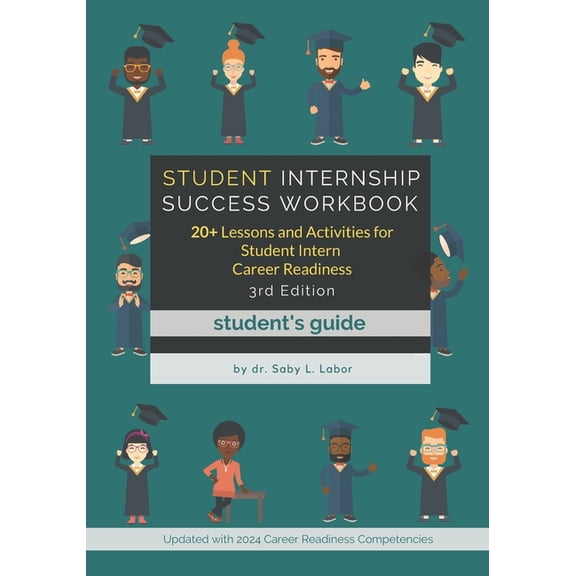 Student Internship Success (Student's Guide): 20+ Lessons and Activities for Student Intern Career Readiness, (Paperback)