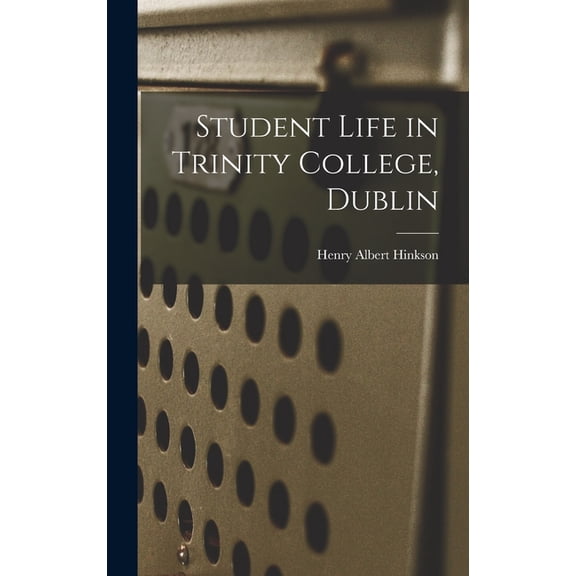 Student Life in Trinity College, Dublin, (Hardcover)