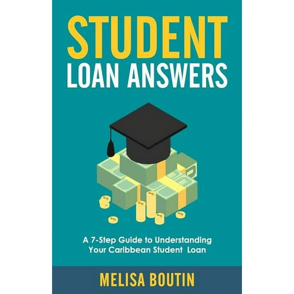 Student Loan Answers: A 7-Step Guide To Understanding Your Caribbean Student Loan
