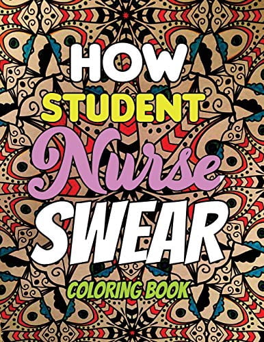 How Student Nurse Swear - Coloring Book: Line art coloring book for Nurse Practitioners & Nursing Students, A Humorous Snarky & Unique Adult Coloring Book for Registered Nurses, Nurses Stress Relief a
