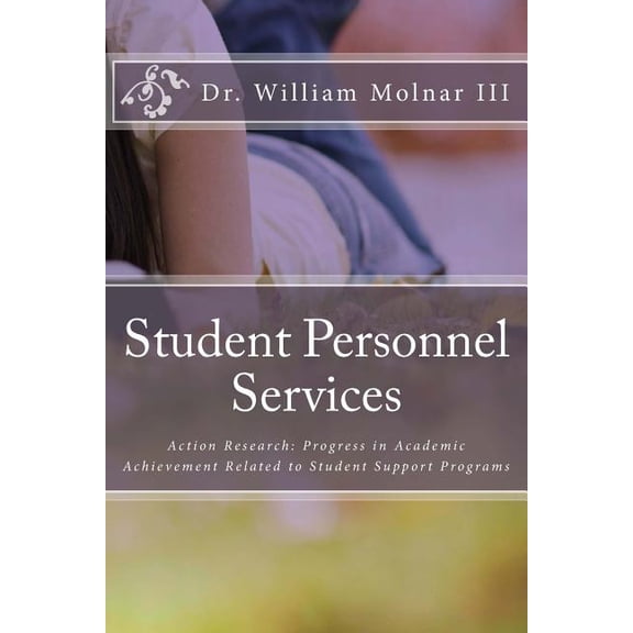 Student Personnel Services : Action Research: Progress in Academic Achievement Related to Student Support Programs