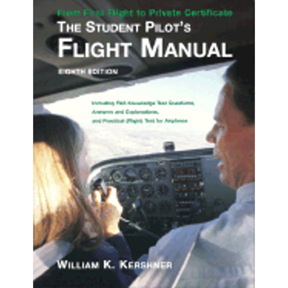 Pre-Owned The Student Pilot's Flight Manual: Including FAA Knowledge Test Questions, Answers and Explanations, and Practical (Flight) Test for Airplanes (Paperback) 0813816092 9780813816098