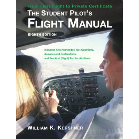 Pre-Owned The Student Pilot's Flight Manual: Including FAA Knowledge Test Questions, Answers and Explanations, and Practical (Flight) Test for Airplanes (Paperback) 0813816092 9780813816098