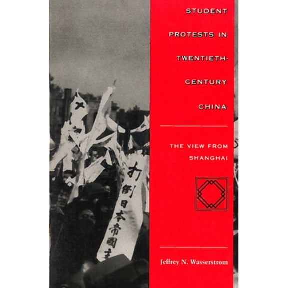 Pre-Owned Student Protests in Twentieth-Century China: The View from Shanghai (Paperback) 0804731667 9780804731669