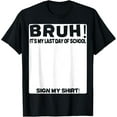 thumbnail image 1 of Student Signature Bruh It's My Last Day Of School Sign My T-Shirt Tops Tee, 1 of 4