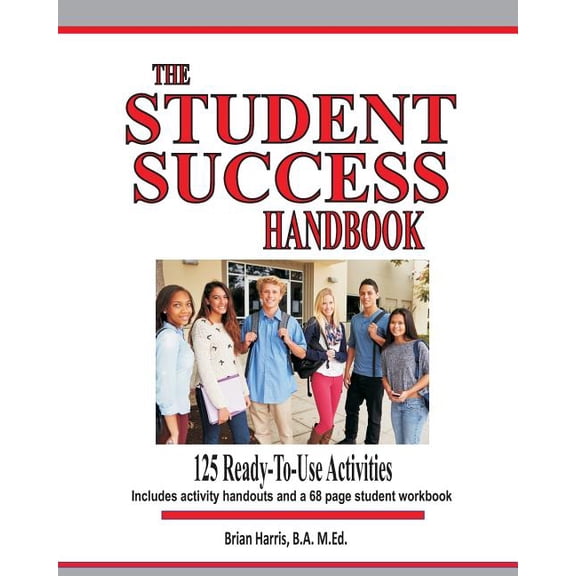 Student Success Handbook : 125 Ready to Use Classroom Activities to Promote Student Success Along With the Black-Line Matters for an Accompanying 68 Page Student Workbook