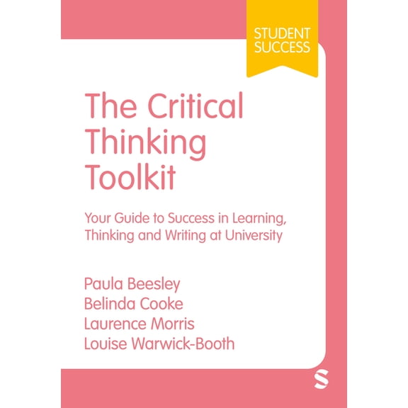Student Success The Critical Thinking Toolkit: Your Guide to Success in Learning, Thinking and Writing at University (First), (Hardcover)
