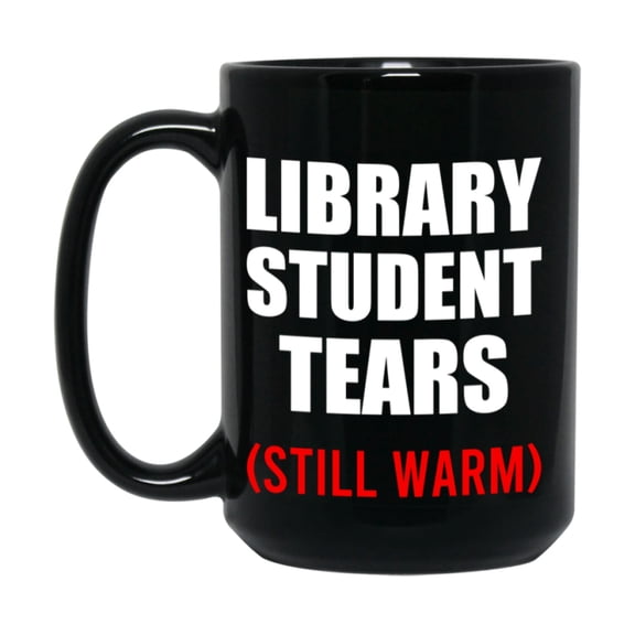 Student Tears Mug, Funny Gift For Library Teacher, 11Oz Or 15Oz Black Coffee Cup
