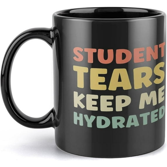 Student Tears Mug, Tears Of My Students Coffee Cup, Funny Gift For Teacher, Student Tears Keep Me Hy Mug Coffee Cup Novelty Cup Funny Coffee Mug Gift Black 11Oz