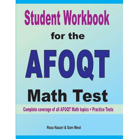 Student Workbook for the AFOQT Math Test: Complete coverage of all AFOQT Math topics + Practice Tests, (Paperback)