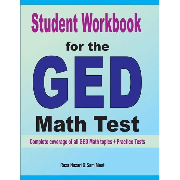 Student Workbook for the GED Math Test: Complete coverage of all GED Math topics + Practice Tests, (Paperback)
