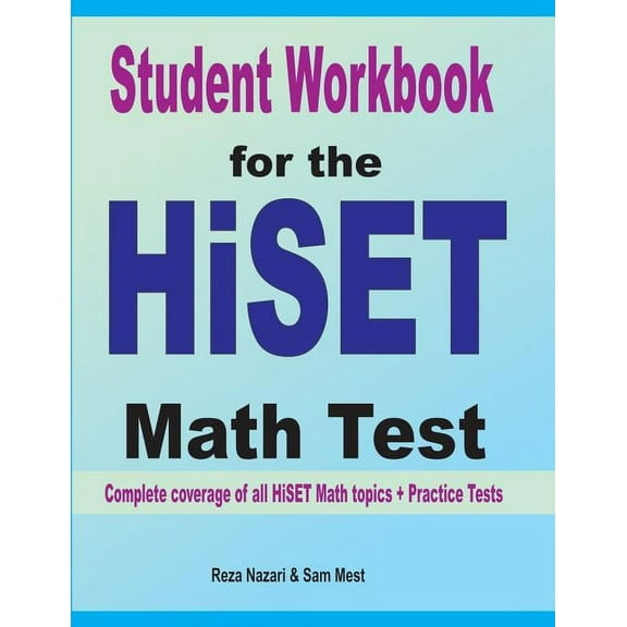 Student Workbook for the HISET Math Test: Complete coverage of all HISET Math topics + Practice Tests, (Paperback)