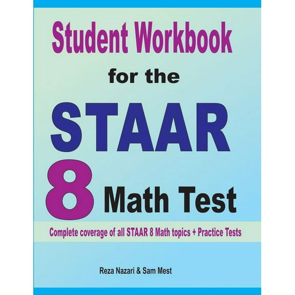 Student Workbook for the STAAR 8 Math Test: Complete coverage of all STAAR 8 Math topics + Practice Tests, (Paperback)