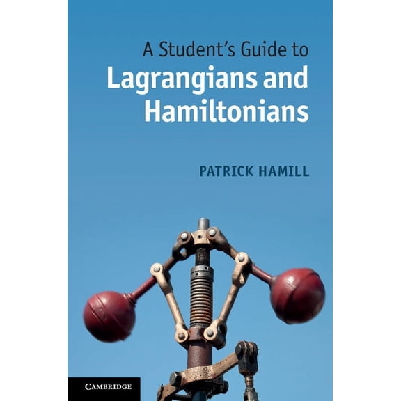 Student's Guides A Student's Guide to Lagrangians and Hamiltonians, (Paperback)