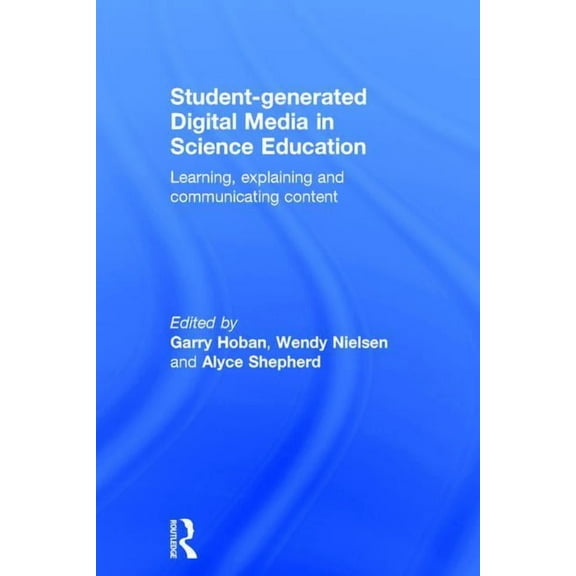 Student-generated Digital Media in Science Education: Learning, explaining and communicating content, (Hardcover)