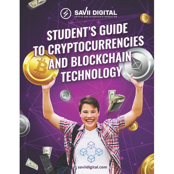 Student's Guide to Cryptocurrencies and Blockchain Technology: The Ultimate Student's Guide to the World of Cryptocurrencies and Blockchain Technology
