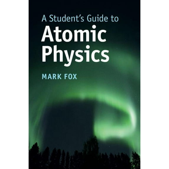 Student's Guides A Student's Guide to Atomic Physics, (Hardcover)