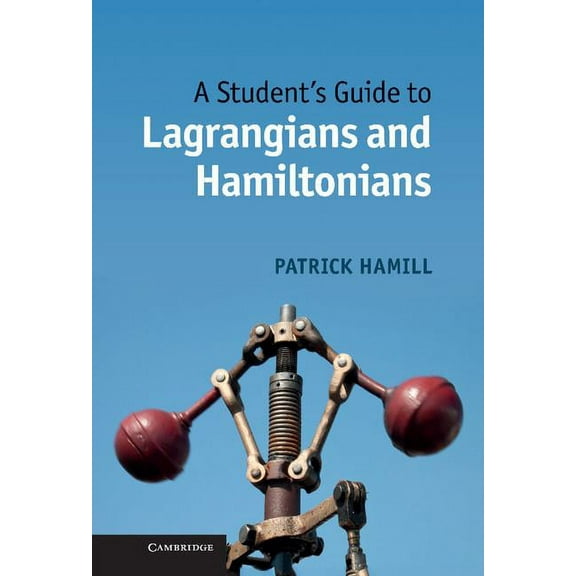 Student's Guides A Student's Guide to Lagrangians and Hamiltonians, (Hardcover)
