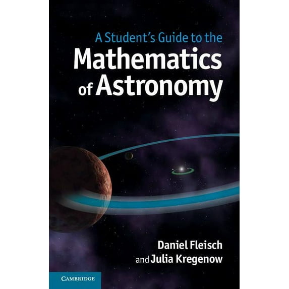 Student's Guides A Student's Guide to the Mathematics of Astronomy, (Hardcover)