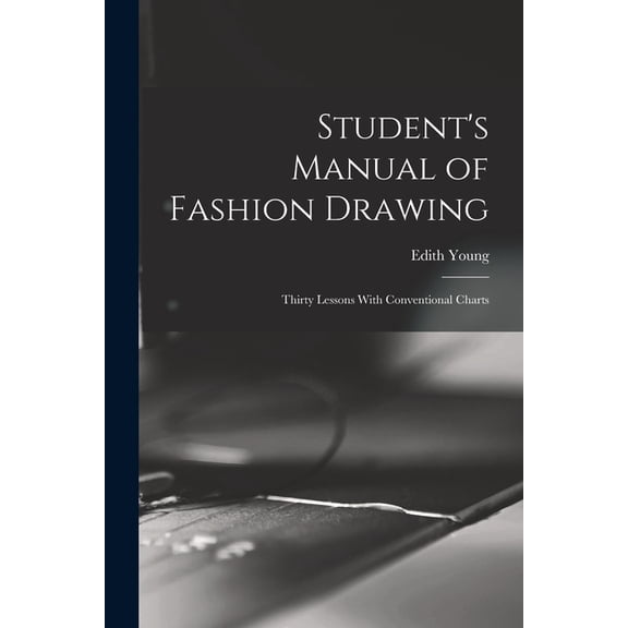 Student's Manual of Fashion Drawing; Thirty Lessons With Conventional Charts, (Paperback)