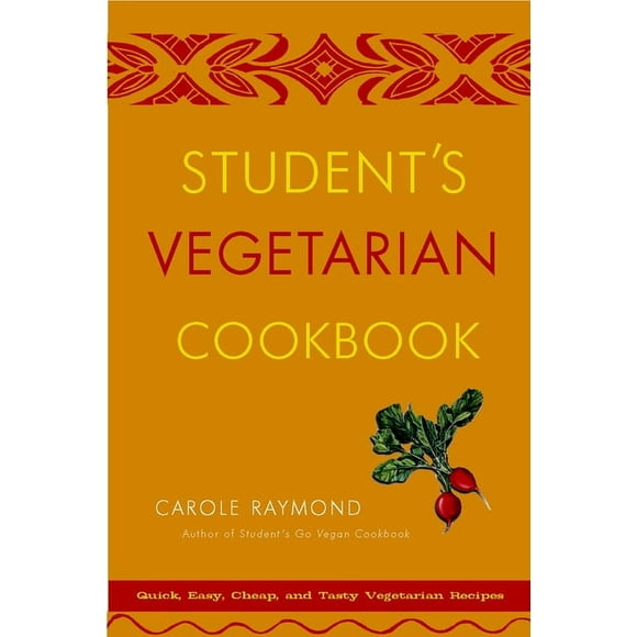 Student's Vegetarian Cookbook : Quick, Easy, Cheap, and Tasty Vegetarian Recipes