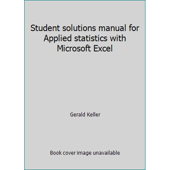 Pre-Owned Student solutions manual for Applied statistics with Microsoft Excel (Paperback) 0534382029 9780534382025