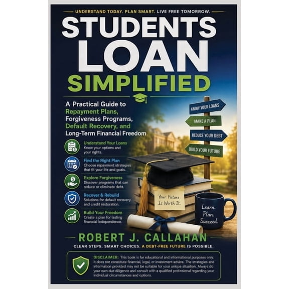 Students Loan Simplified: A Practical Guide to Repayment Plans, Forgiveness Programs, Default Recovery, and Long-Term Fi, (Paperback)