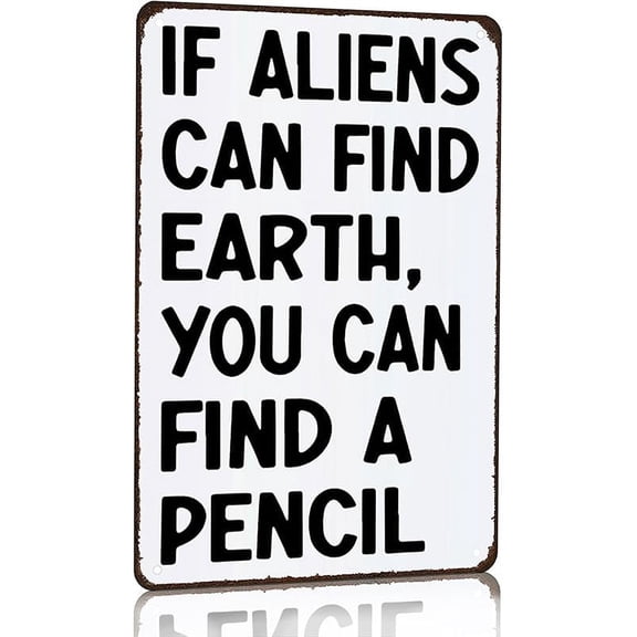 Students Teachers Gift If Aliens can Find Earth You can Find A Pencil Funny Math/English/Science/History Class Tin Sign for Home Classroom Study Room Wall Decor 8x12 Inch