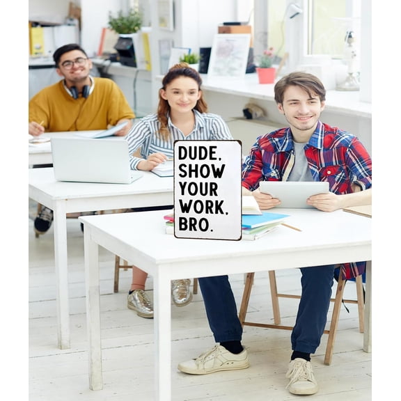 Students Teachers Gift Dude Show Your Work Bro Funny Class Tin Sign 8x12 Inch (3127)