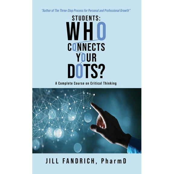 Students: Who Connects Your Dots?: A Complete Course on Critical Thinking, (Hardcover)