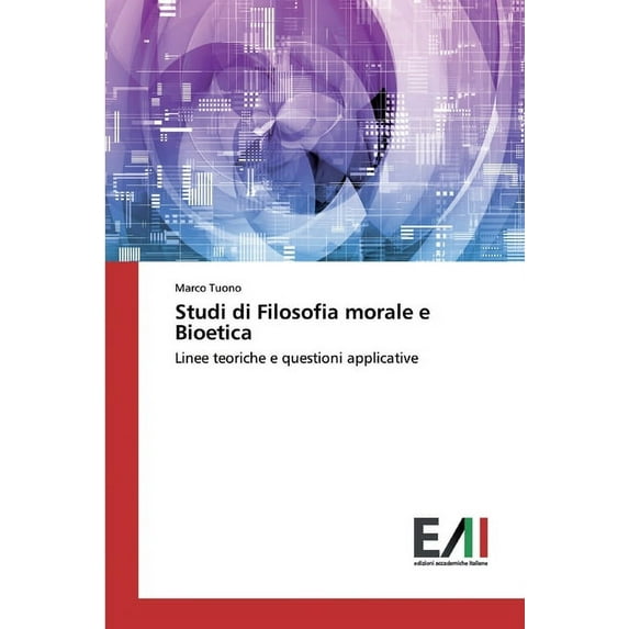 Studi di Filosofia morale e Bioetica: Linee teoriche e questioni applicative Italian Edition Paperback 6200836868 9786200836861 Marco Tuono