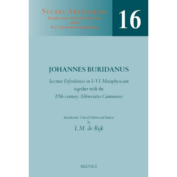 Studia Artistarum Lectura Erfordiensis in I-VI Metaphysicam, Together with the 15th-Century Abbreviatio Caminensis: Introduction, Critical, Book 16, (Paperback)