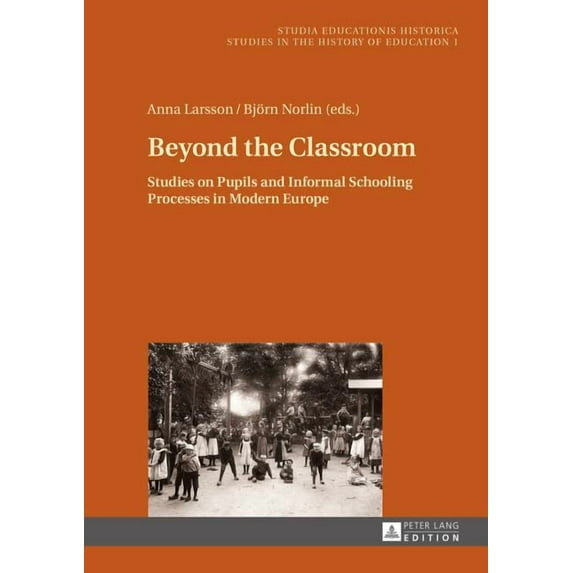 Studia Educationis Historica: Beyond the Classroom: Studies on Pupils and Informal Schooling Processes in Modern Europe (Hardcover)