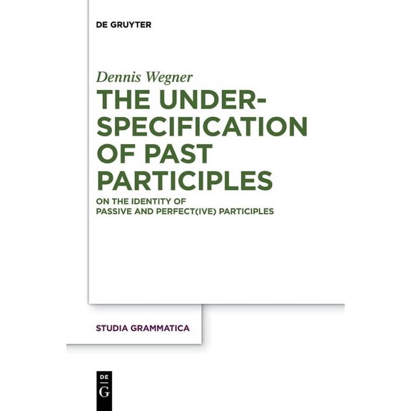 Studia Grammatica The Underspecification of Past Participles: On the Identity of Passive and Perfect(ive) Participles, Book 83, (Paperback)
