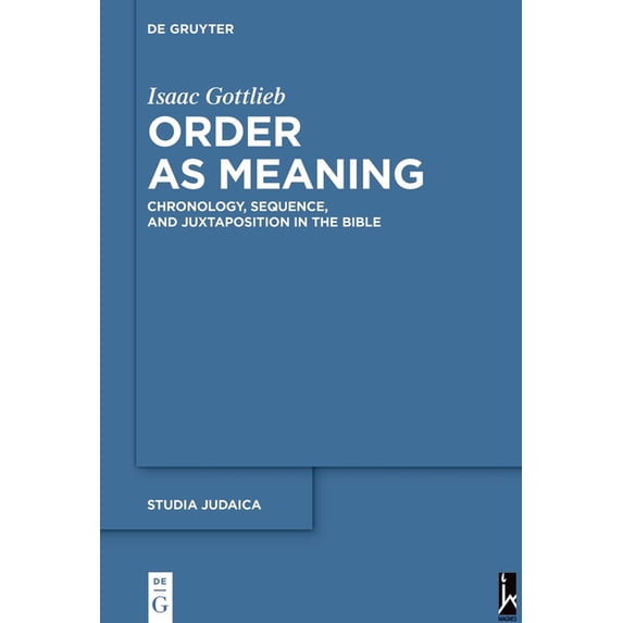Studia Judaica Order as Meaning: Chronology, Sequence, and Juxtaposition in the Bible with an Essay by Daniel Frank, Book 109, (Hardcover)