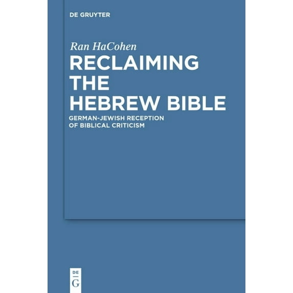 Studia Judaica Reclaiming the Hebrew Bible: German-Jewish Reception of Biblical Criticism, Book 56, (Hardcover)