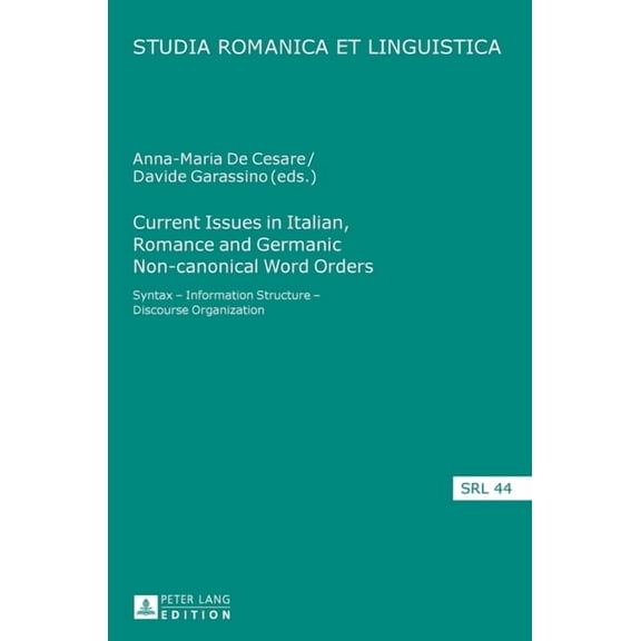 Studia Romanica Et Linguistica: Current Issues in Italian, Romance and Germanic Non-canonical Word Orders: Syntax - Information Structure - Discourse Organization (Hardcover)