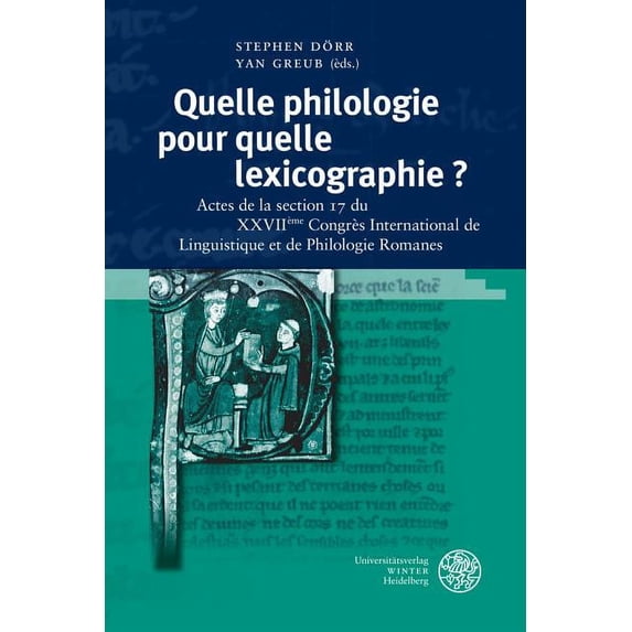 Studia Romanica: Quelle Philologie Pour Quelle Lexicographie ?: Actes de la Section 17 Du Xxviieme Congres International de Linguistique Et de Philologie Romanes (Hardcover)