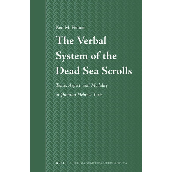 Studia Semitica Neerlandica The Verbal System of the Dead Sea Scrolls: Tense, Aspect, and Modality in Qumran Hebrew Texts, Book 64, (Hardcover)