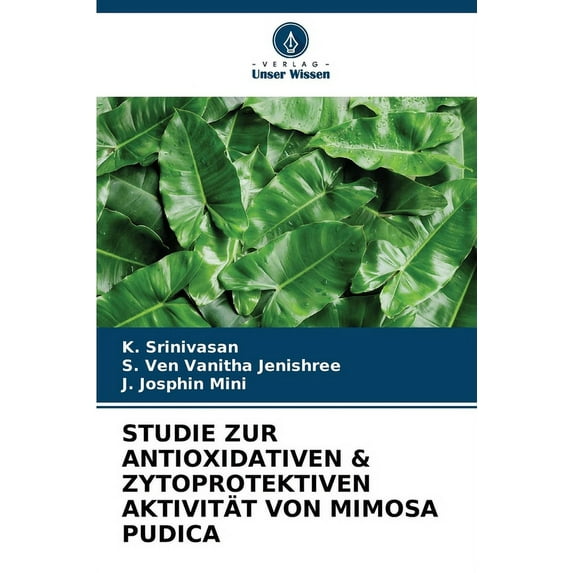 Studie Zur Antioxidativen & Zytoprotektiven Aktivität Von Mimosa Pudica (Paperback)